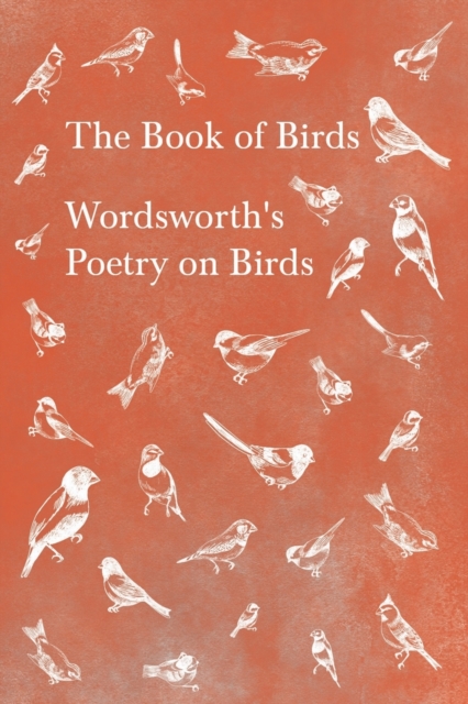 The Book of Birds;Wordsworth's Poetry on Birds, Paperback / softback Book