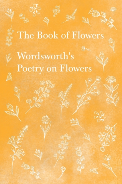 The Book of Flowers;Wordsworth's Poetry on Flowers, Paperback / softback Book