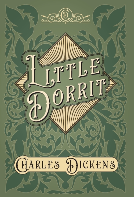 Little Dorrit : With Appreciations and Criticisms By G. K. Chesterton, Hardback Book