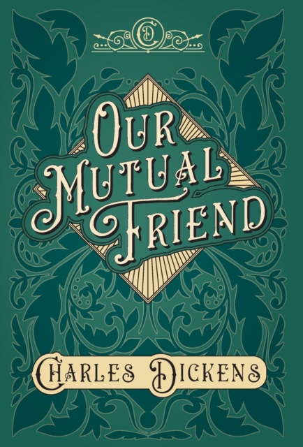 Our Mutual Friend : With Appreciations and Criticisms By G. K. Chesterton, Hardback Book