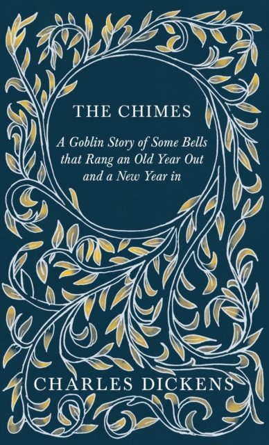 The Chimes - A Goblin Story of Some Bells that Rang an Old Year Out and a New Year in : With Appreciations and Criticisms By G. K. Chesterton, Hardback Book