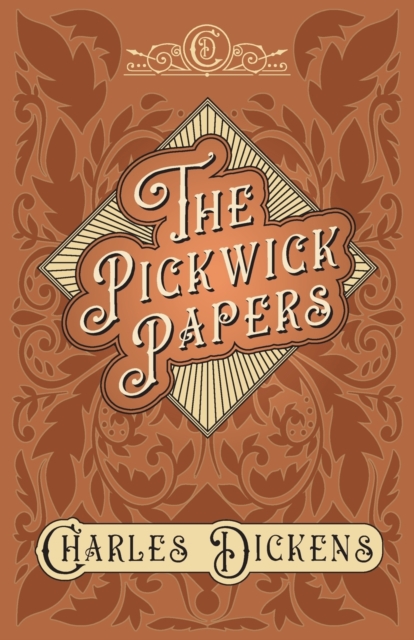 The Pickwick Papers : The Posthumous Papers of the Pickwick Club - With Appreciations and Criticisms by G. K. Chesterton, Paperback / softback Book