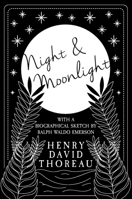 Night and Moonlight : With a Biographical Sketch by Ralph Waldo Emerson, Paperback / softback Book