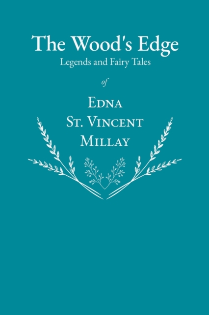 The Wood's Edge - Legends and Fairy Tales of Edna St. Vincent Millay, Paperback / softback Book