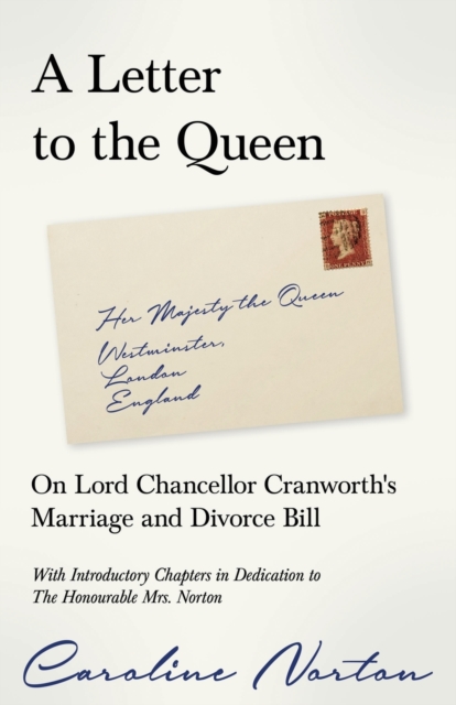 A Letter to the Queen : On Lord Chancellor Cranworth's Marriage and Divorce Bill, Paperback / softback Book
