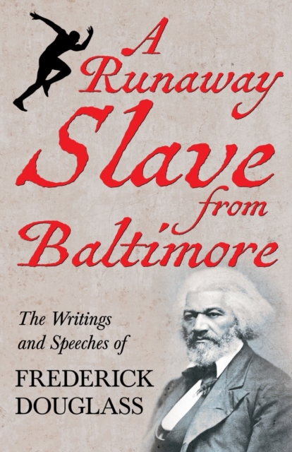 A Runaway Slave from Baltimore : The Writings and Speeches of Frederick Douglass, Paperback / softback Book