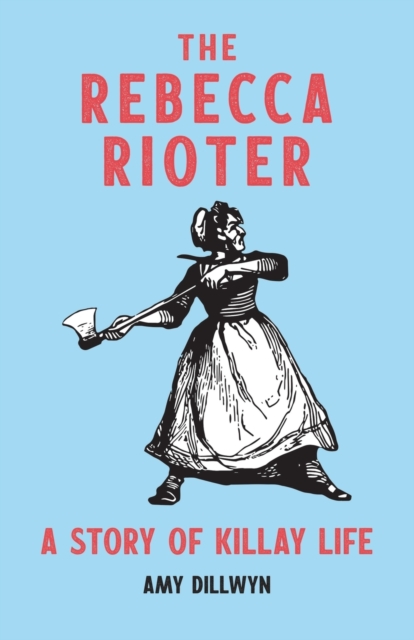 The Rebecca Rioter : A Story of Killay Life, Paperback / softback Book