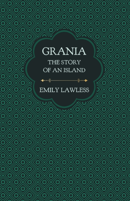 Grania - The Story of an Island : With an Introductory Chapter by Helen Edith Sichel, Paperback / softback Book