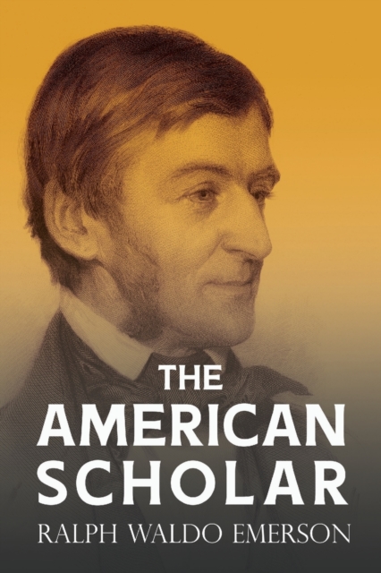 The American Scholar : With a Biography by William Peterfield Trent, Paperback / softback Book