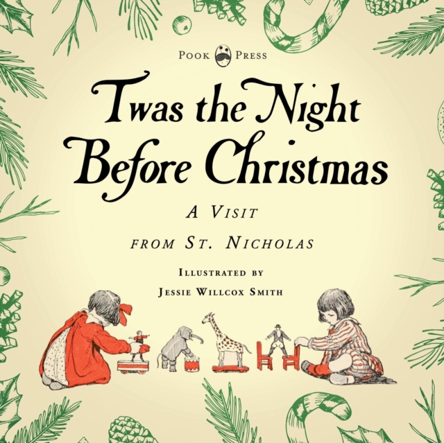 Twas the Night Before Christmas - A Visit from St. Nicholas - Illustrated by Jessie Willcox Smith : With an Introductory Chapter by Clarence Cook, Paperback / softback Book