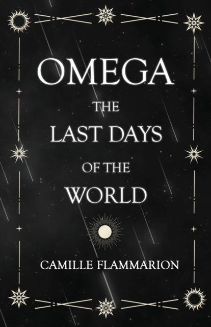 Omega - The Last Days of the World : With the Introductory Essay 'Distances of the Stars', Paperback / softback Book
