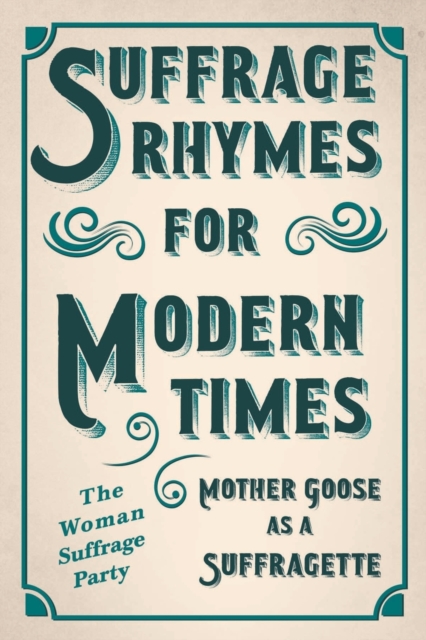 Suffrage Rhymes for Modern Times - Mother Goose as a Suffragette; With an Introductory Chapter from Millicent G. Fawcett, Paperback / softback Book