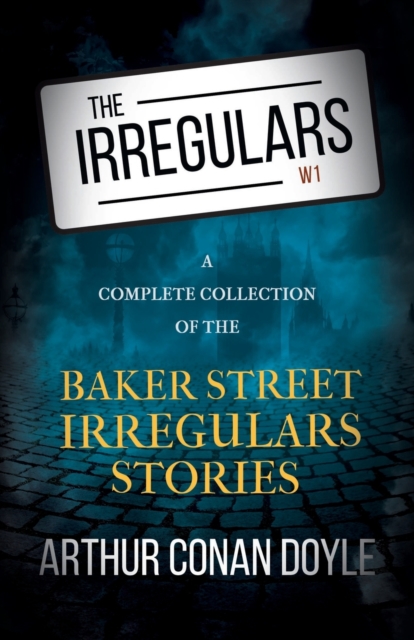 The Irregulars - A Complete Collection of the Baker Street Irregulars Stories, Paperback / softback Book