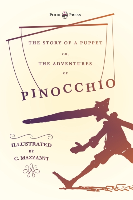 The Story of a Puppet - Or, the Adventures of Pinocchio - Illustrated by C. Mazzanti, Paperback / softback Book