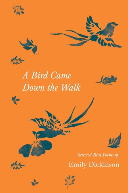 A Bird Came Down the Walk - Selected Bird Poems of Emily Dickinson, Paperback / softback Book