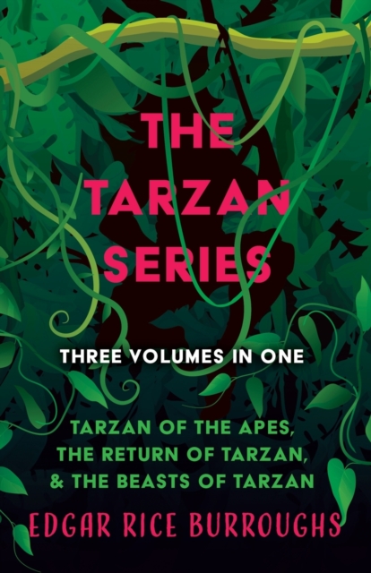 The Tarzan Series - Three Volumes in One;Tarzan of the Apes, The Return of Tarzan, & The Beasts of Tarzan, Paperback / softback Book
