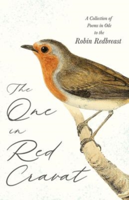 The One in Red Cravat - A Collection of Poems in Ode to the Robin Redbreast, Hardback Book