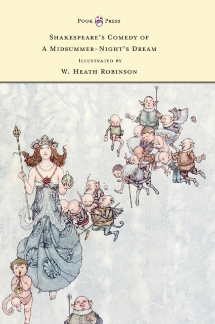Shakespeare's Comedy of A Midsummer-Night's Dream - Illustrated by W. Heath Robinson, Hardback Book
