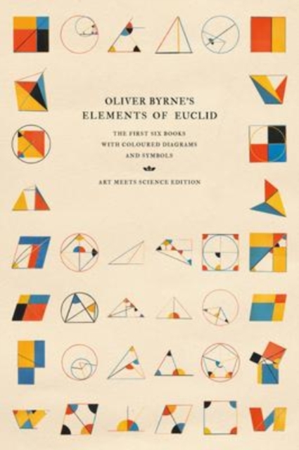 Oliver Byrne's Elements of Euclid : The First Six Books with Coloured Diagrams and Symbols, Hardback Book