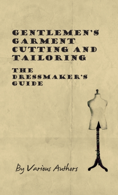 Gentlemen's Garment Cutting and Tailoring - The Dressmaker's Guide, Hardback Book
