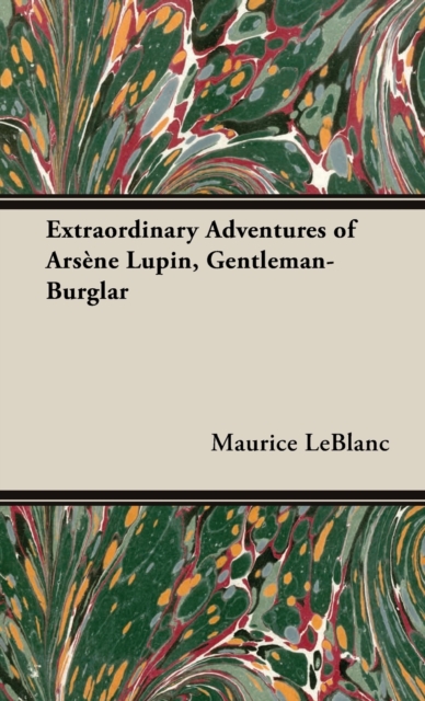 The Extraordinary Adventures of Arsene Lupin, Gentleman-Burglar, Hardback Book