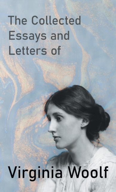 The Collected Essays and Letters of Virginia Woolf, Hardback Book