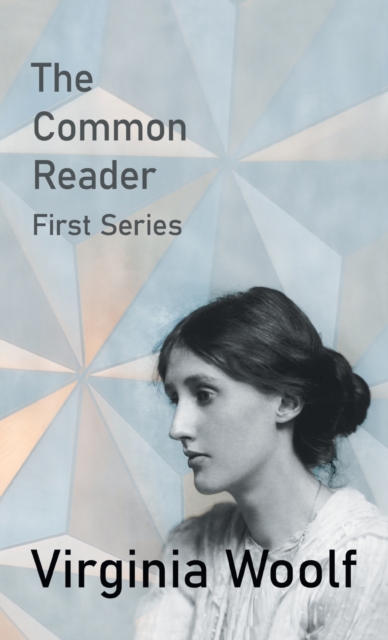 The Common Reader - First Series, Hardback Book