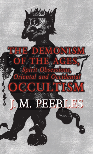The Demonism of the Ages, Spirit Obsessions, Oriental and Occidental Occultism, Hardback Book