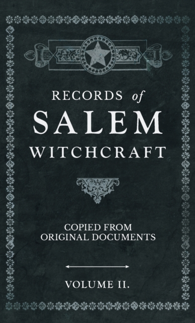 Records of Salem Witchcraft - Copied from Original Documents - Volume II., Hardback Book