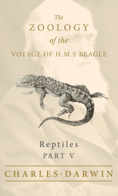 Reptiles - Part V - The Zoology of the Voyage of H.M.S Beagle, Hardback Book