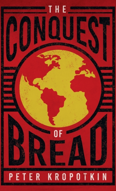 Conquest of Bread : With an Excerpt from Comrade Kropotkin by Victor Robinson, Hardback Book