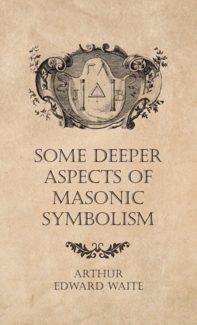 Some Deeper Aspects of Masonic Symbolism, Hardback Book