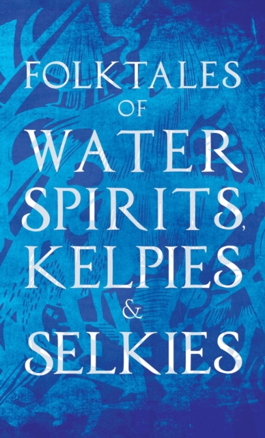 Folktales of Water Spirits, Kelpies, and Selkies, Hardback Book