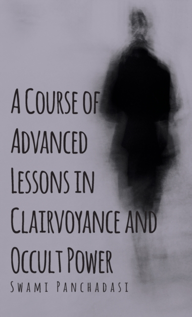 A Course of Advanced Lessons in Clairvoyance and Occult Power, Hardback Book