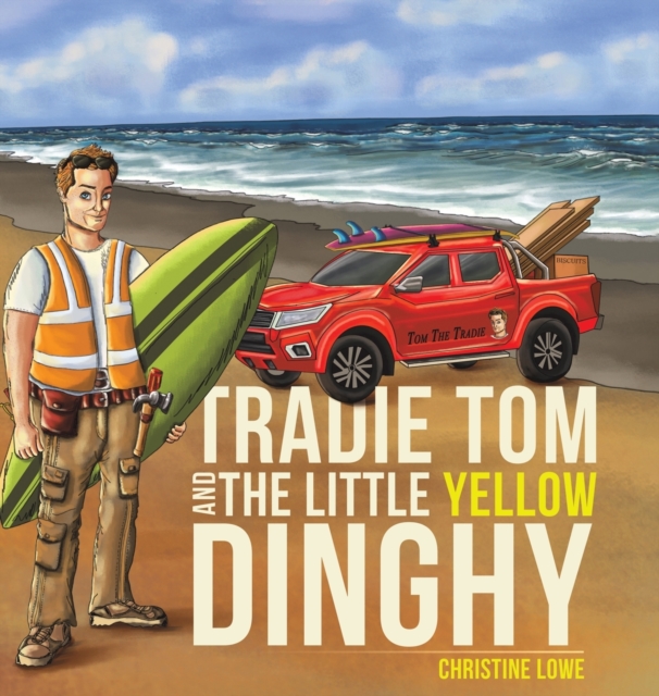 Tradie Tom and the little Yellow Dinghy, Hardback Book