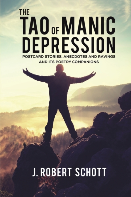 The Tao of Manic Depression : Postcard Stories, Anecdotes and Ravings and its Poetry Companions, Paperback / softback Book