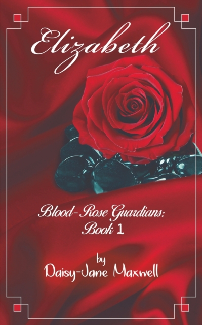 Elizabeth : Blood-Rose Guardians: Book 1, Paperback / softback Book