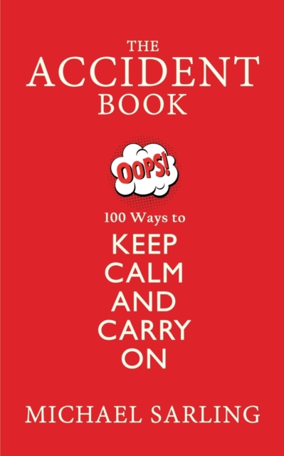The Accident Book : 100 Ways to Keep Calm and Carry On, Paperback / softback Book