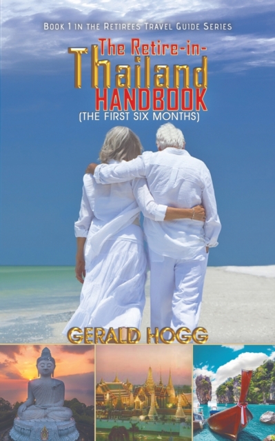 The Retire-in-Thailand Handbook (The First Six Months) : Book 1 in the Retirees Travel Guide Series, Paperback / softback Book
