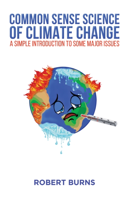 Common Sense Science of Climate Change : A simple introduction to some major issues, Paperback / softback Book