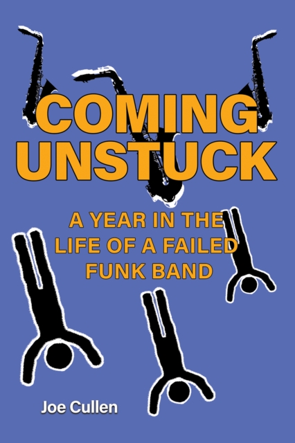 Coming Unstuck – A Year in the Life of a Failed Funk Band, Paperback / softback Book