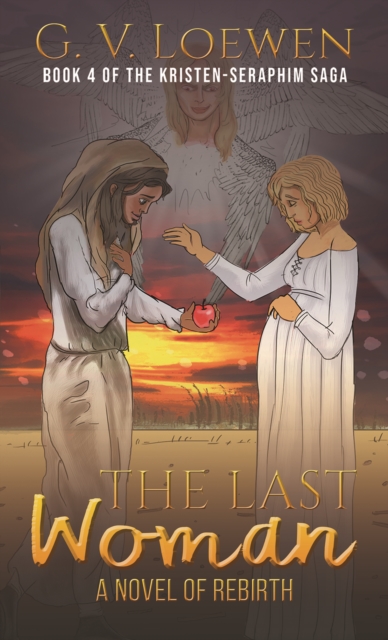 The Last Woman-A Novel of Rebirth : Book 4 of the Kristen-Seraphim Saga, Paperback / softback Book