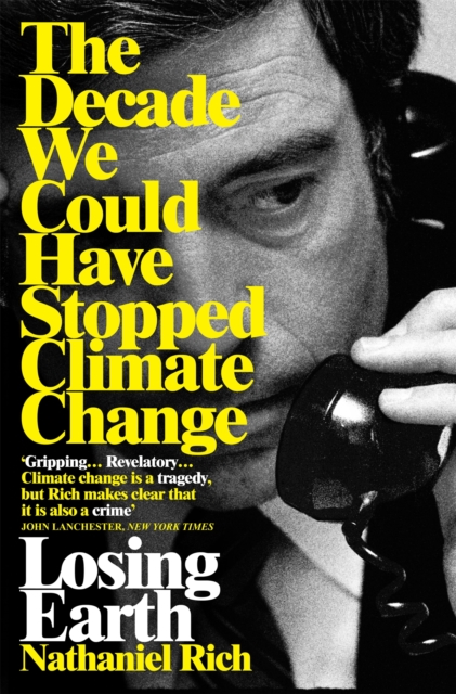 Losing Earth : The Decade We Could Have Stopped Climate Change, Paperback / softback Book