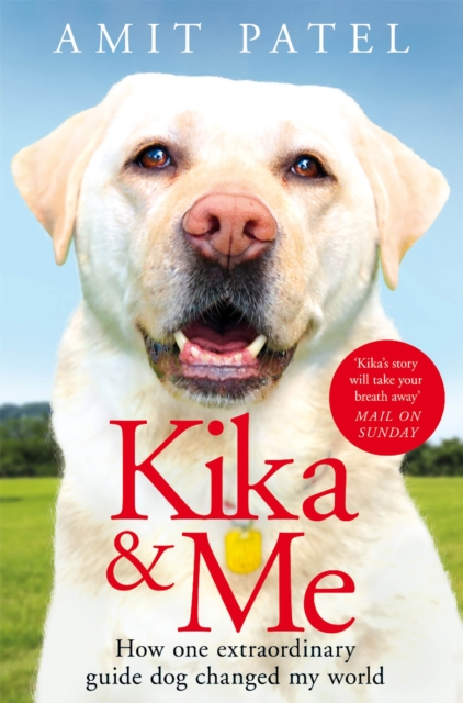 Kika & Me : How One Extraordinary Guide Dog Changed My World, Paperback / softback Book