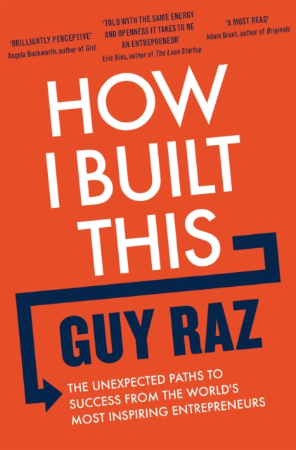 How I Built This : The Unexpected Paths to Success From the World's Most Inspiring Entrepreneurs, Paperback / softback Book