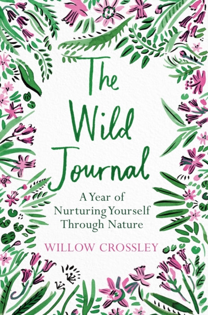 The Wild Journal : A Year of Nurturing Yourself Through Nature, Paperback / softback Book