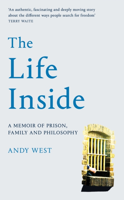 The Life Inside : A Memoir of Prison, Family and Learning to Be Free, Hardback Book