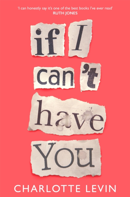 If I Can't Have You : A Compulsive, Darkly Funny Story of Heartbreak and Obsession, Paperback / softback Book