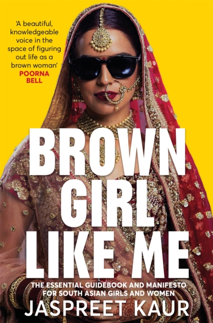 Brown Girl Like Me : The Essential Guidebook and Manifesto for South Asian Girls and Women, Paperback / softback Book
