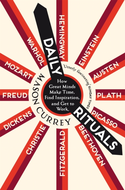 Daily Rituals : How Great Minds Make Time, Find Inspiration, and Get to Work, Paperback / softback Book